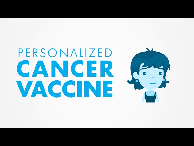 How Moderna Makes and Delivers Personalized Cancer Vaccines