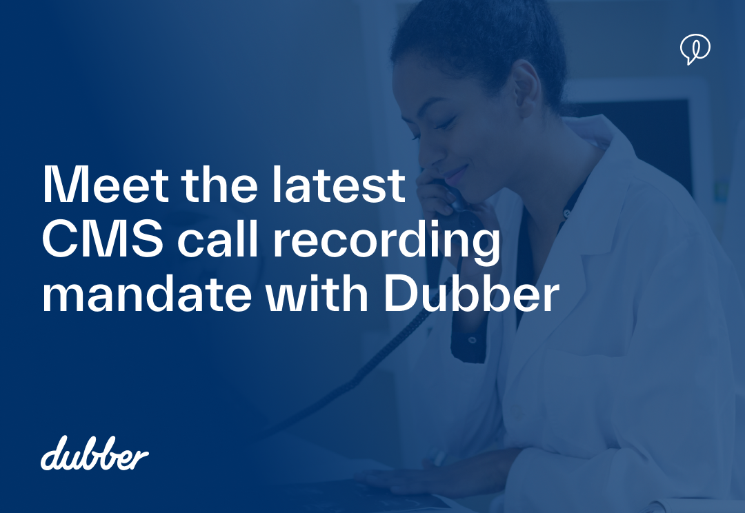 Meet The Latest CMS Call Recording Mandate With Dubber