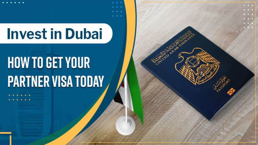 Invest in Dubai: How to Get Your Partner Visa Today