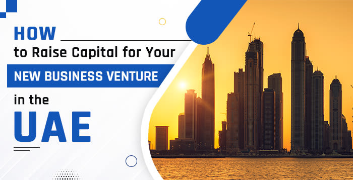How to Raise Capital for Your New Business Venture in the UAE