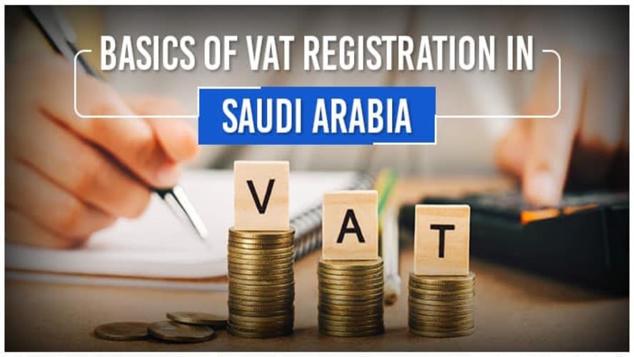 Basics of VAT Registration in Saudi Arabia