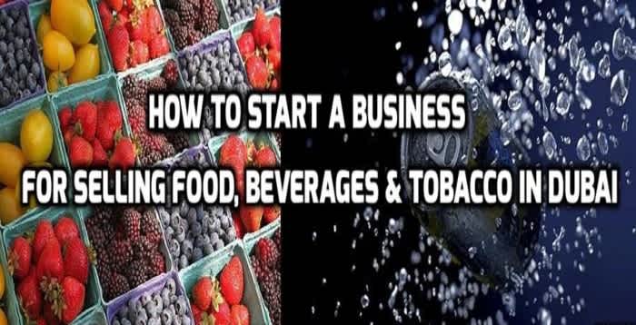 Start a business for Selling Food, Beverages & Tobacco in Dubai
