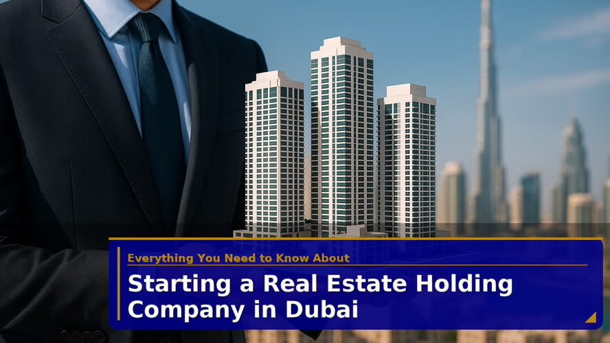 Starting a Real Estate Holding Company in Dubai