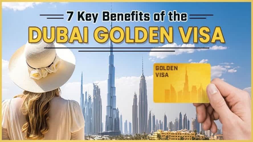 7 Key Benefits of the Dubai Golden Visa