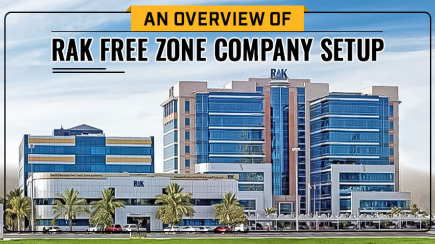 An Overview of RAK Free Zone Company Setup