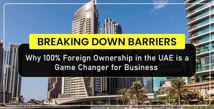 Why-100-Foreign-Ownership-in-the-UAE-is-a-Game-Changer-for-Business