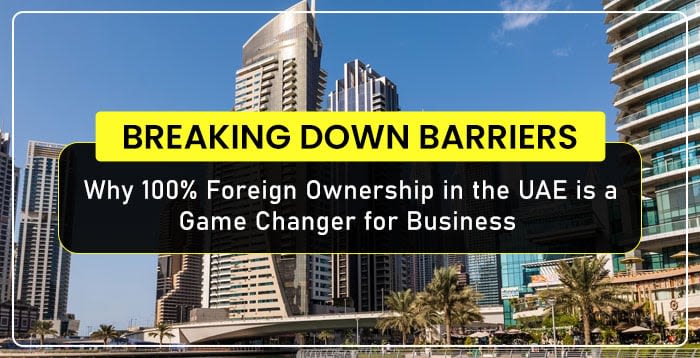 Why-100-Foreign-Ownership-in-the-UAE-is-a-Game-Changer-for-Business