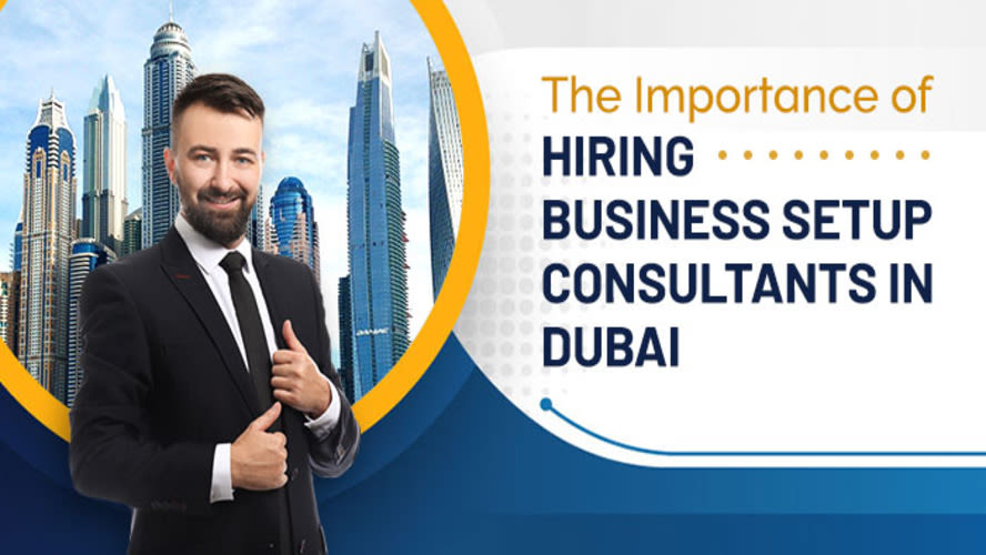 The Importance of Hiring Business Setup Consultants in Dubai