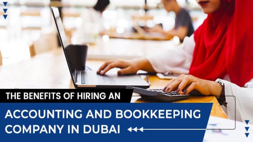 The Benefits of Hiring an Accounting and Bookkeeping Company in Dubai