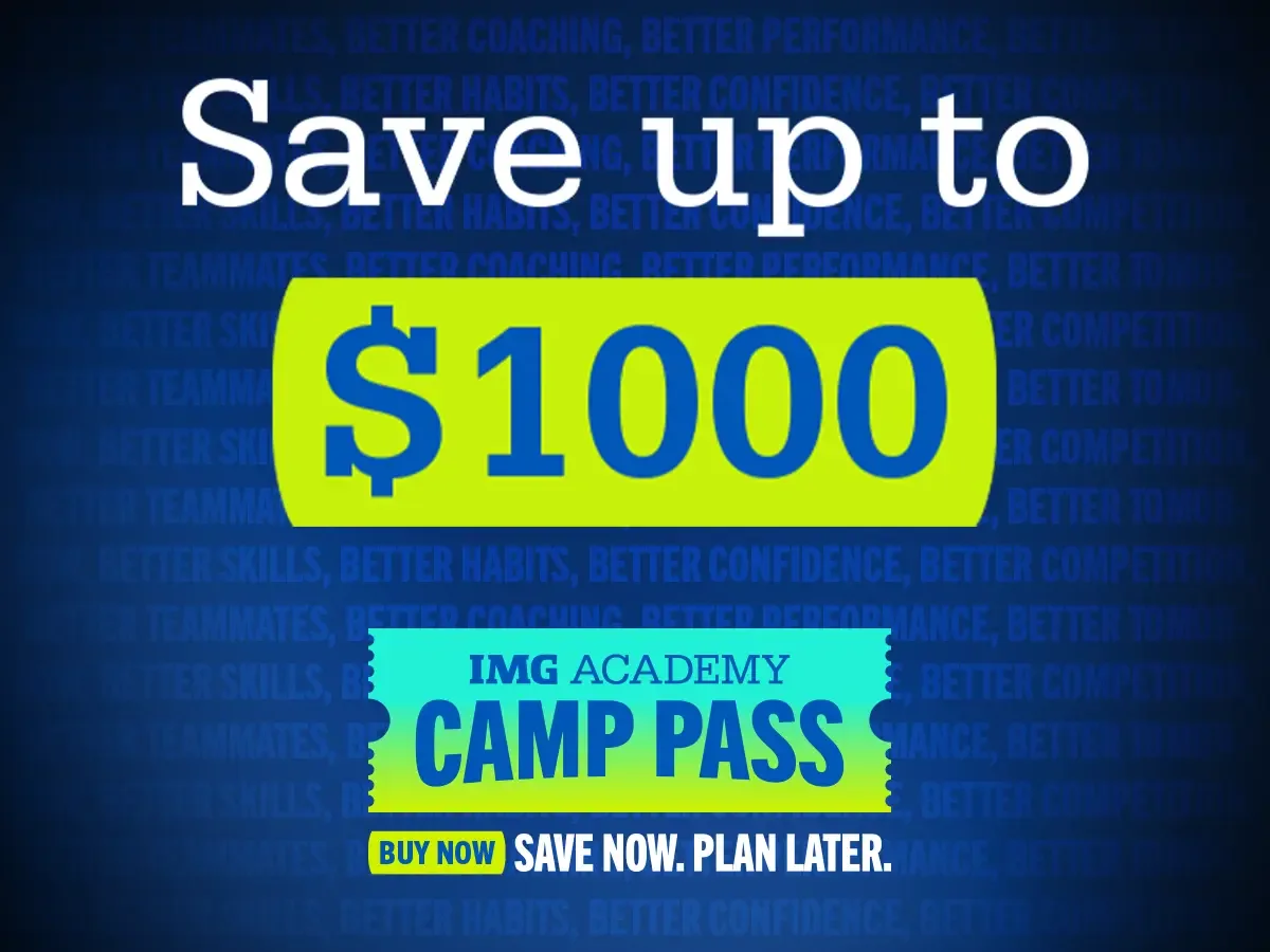 Save up to $1000, IMG Academy Camp Pass. Save Now. Plan Later.