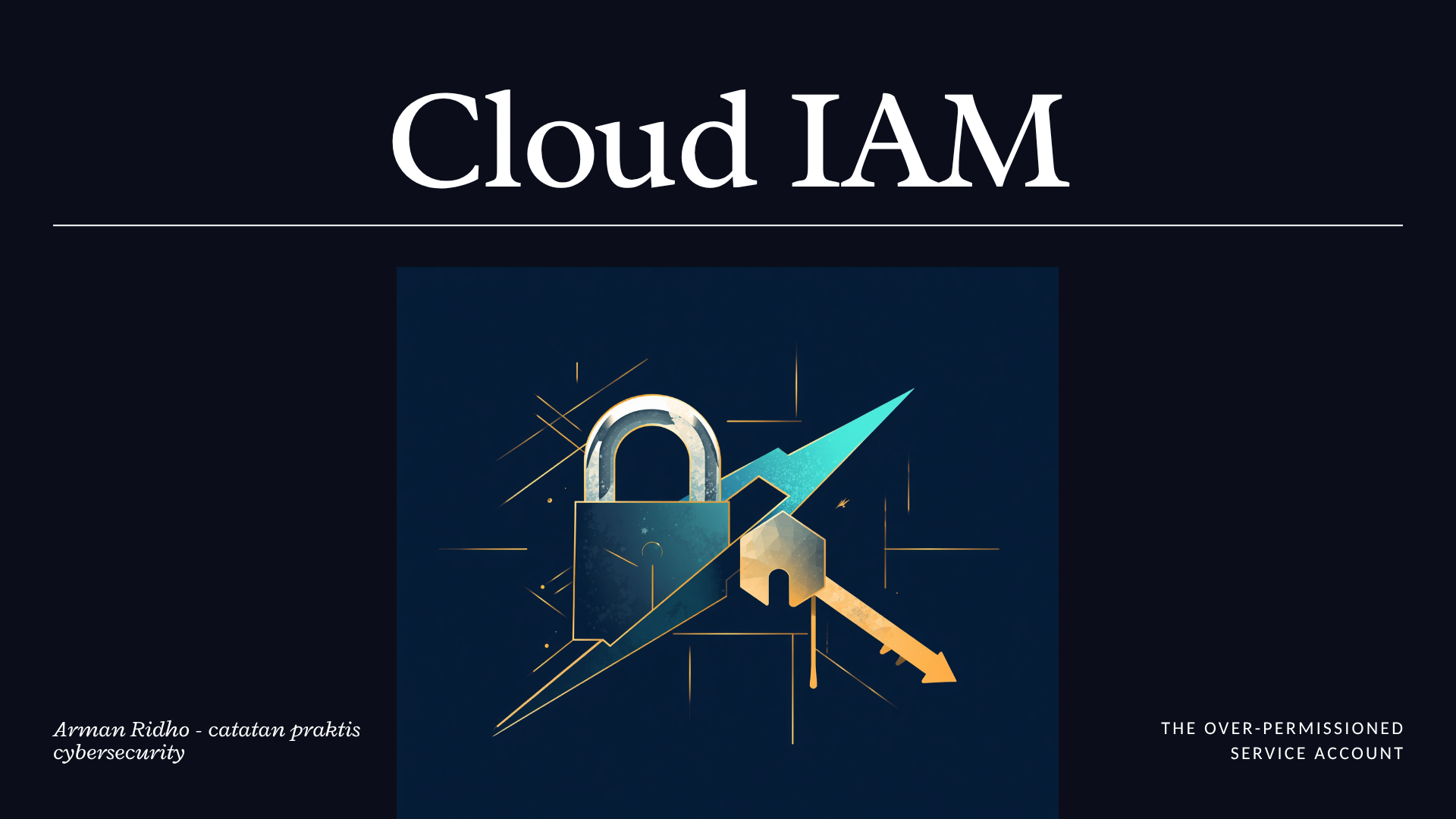 Cloud IAM - The Over-Permissioned Service Account
