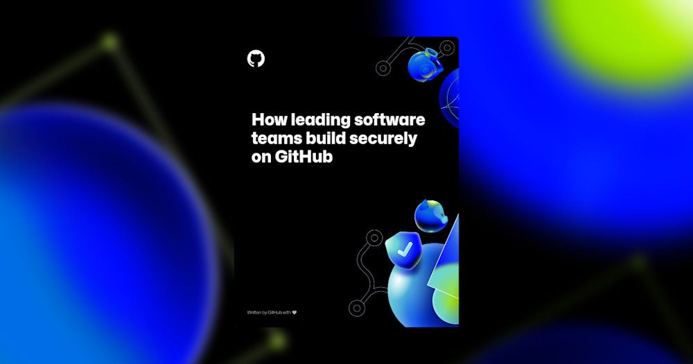 The image shows dark background with various Security-themed shapes and illustrations on a blurred filter. In the foreground, the text reads "How leading software teams build securely on GitHub."