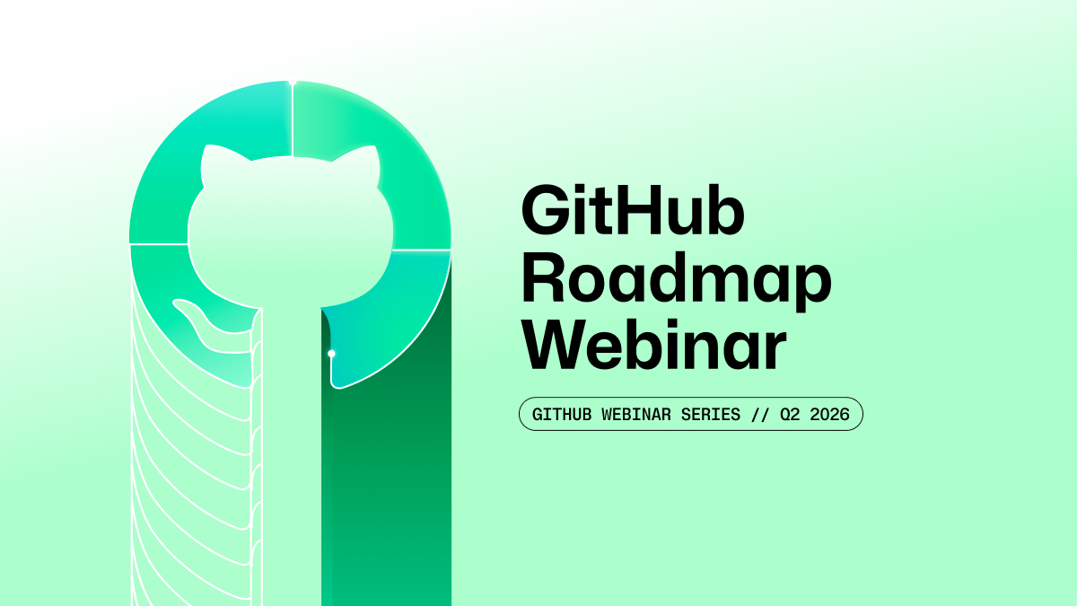 GitHub Roadmap Webinar, Q2 2026