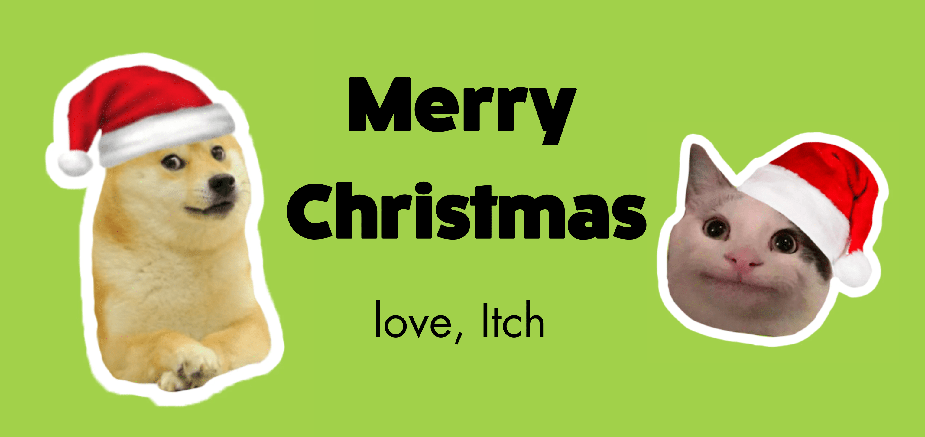 green background. two cut out pictures of pets. one cat and one dog. both pets wearing santa hats. text reads
"merry christmas
love Itch"