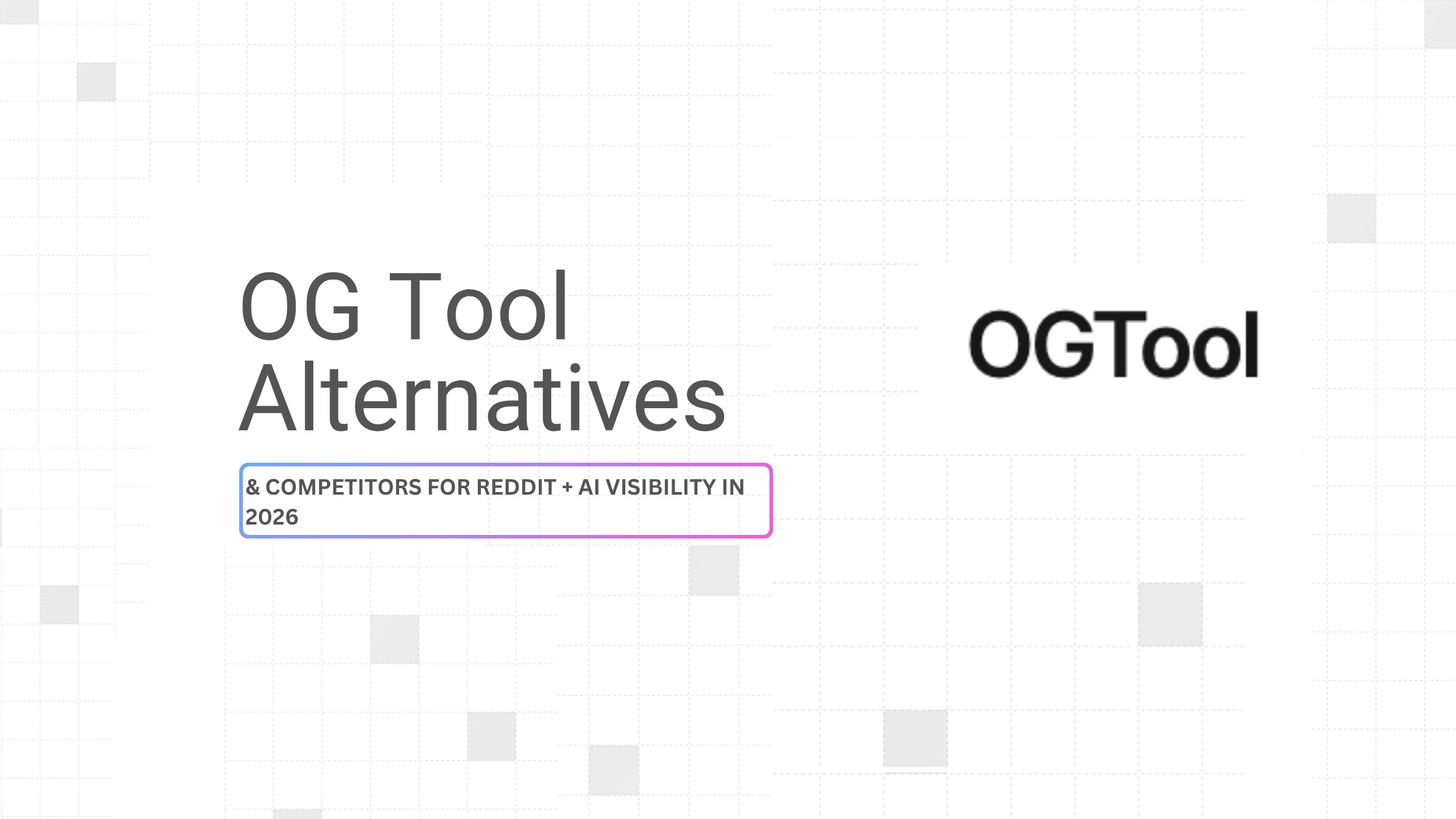 5 Best OG Tool Alternatives & Competitors for Reddit + AI Visibility