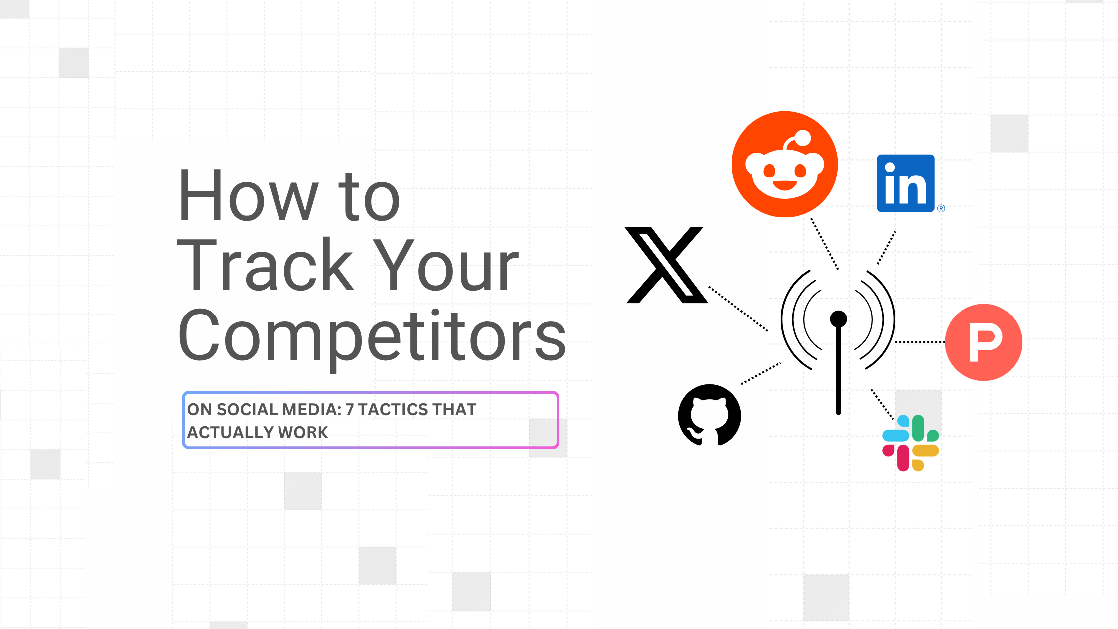 How to Track Your Competitors on Social Media: 7 Tactics That Actually Work