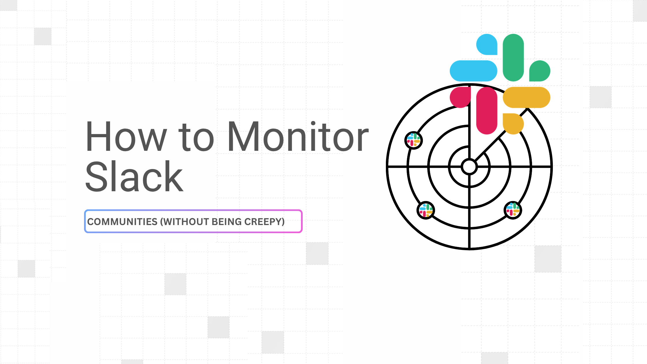How to Monitor Slack Communities (Without Being Creepy)