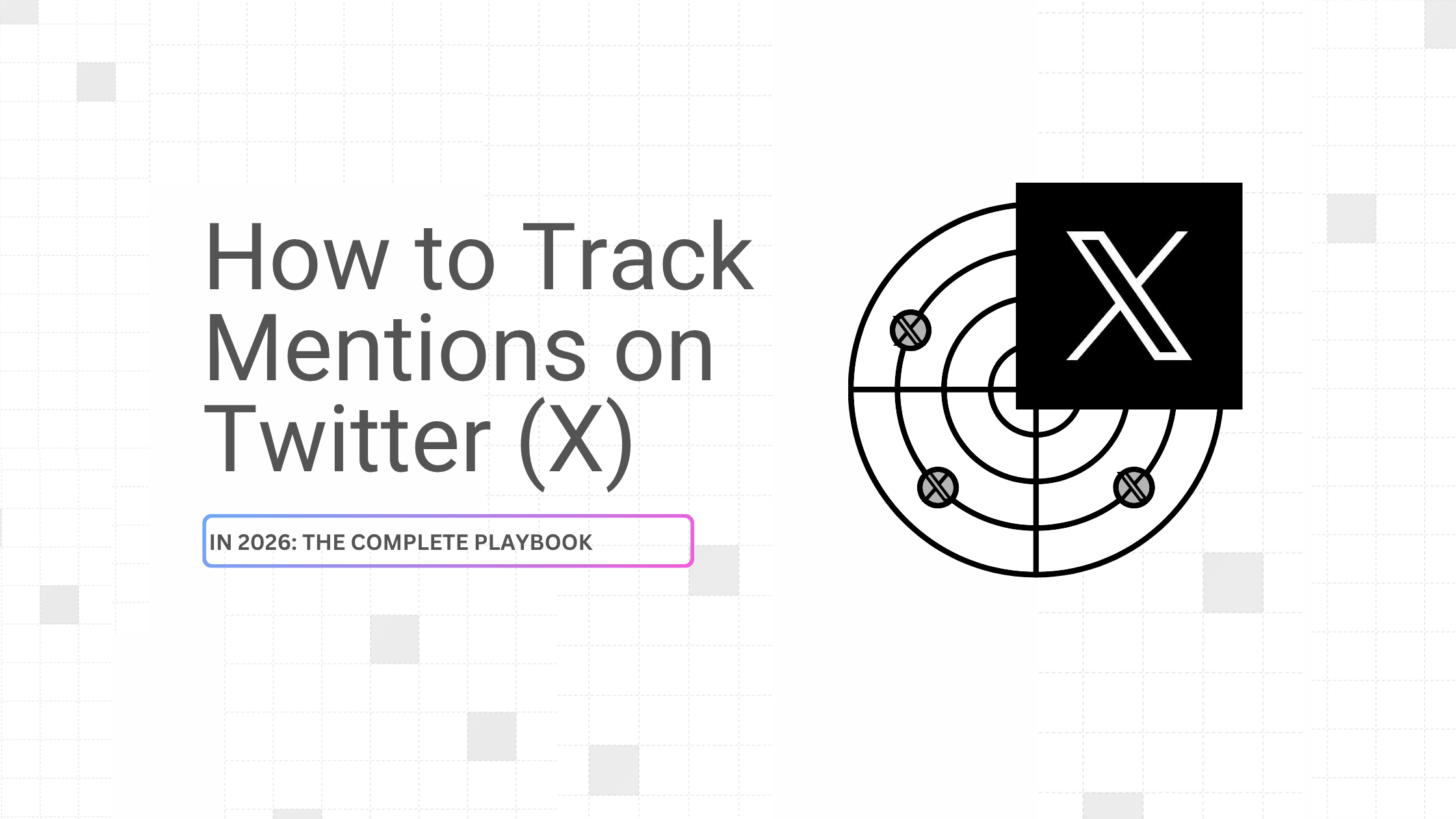 How to Track Mentions on Twitter (X) in 2026: The Complete Playbook