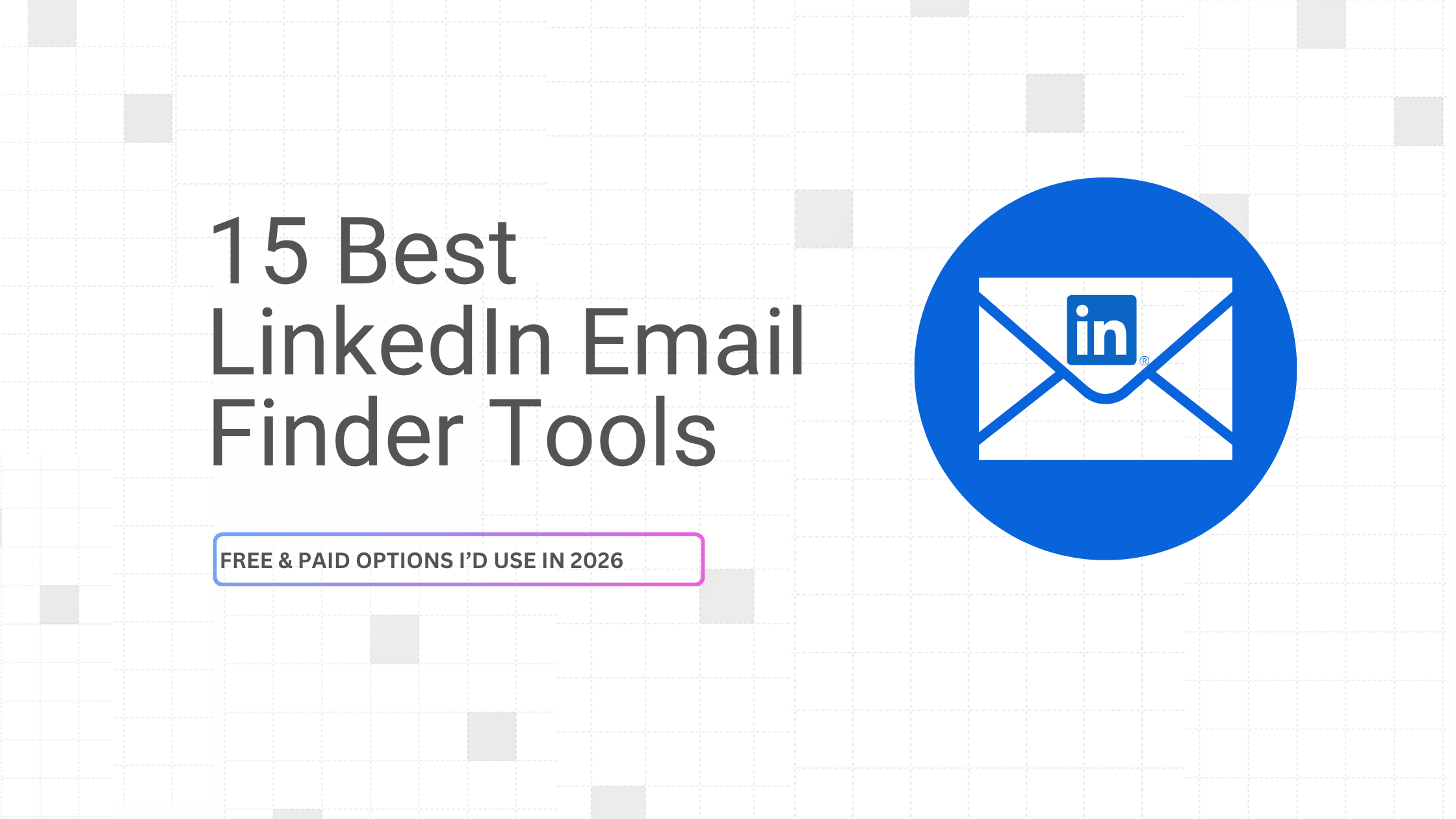 LinkedIn Email Finder Tools: 15 Best Free & Paid Options I’d Use in 2026