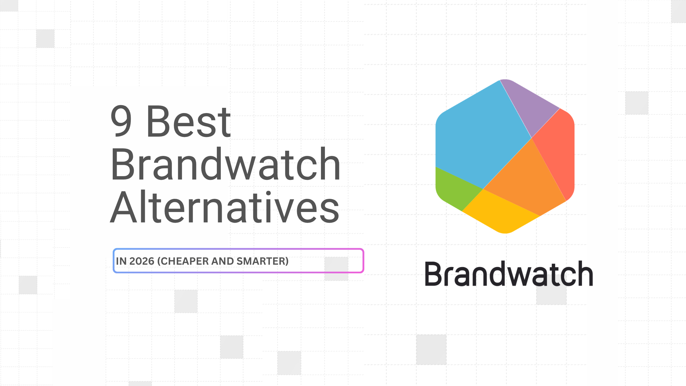 9 Best Brandwatch Alternatives in 2026 (Cheaper and Smarter)