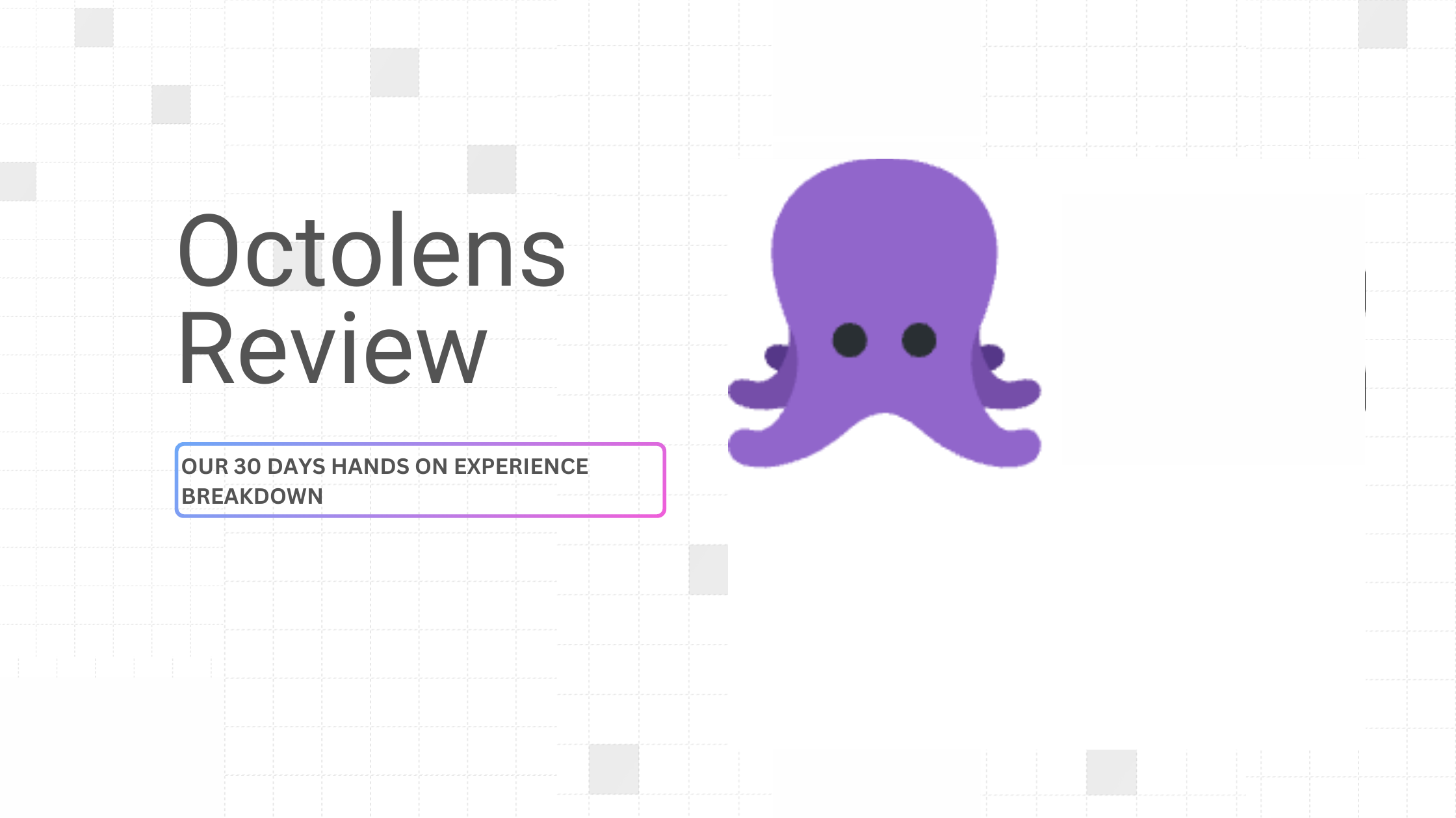 In-depth Octolens Review: Our 30 Days Hands On Experience Breakdown