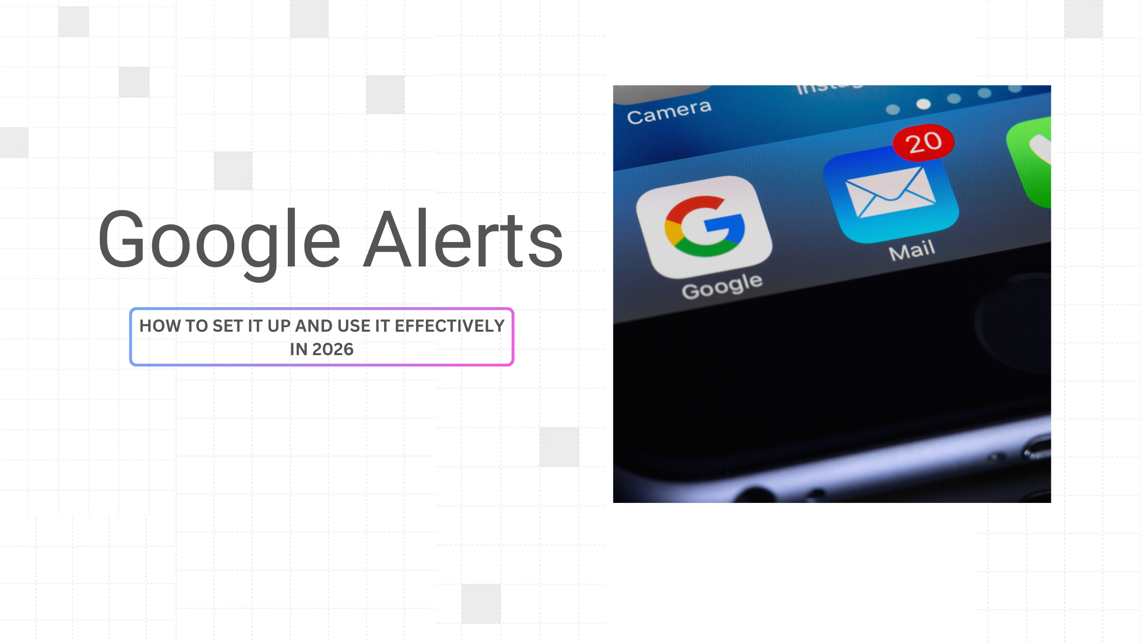 Google Alerts: How to Set It Up and Use It Effectively in 2026
