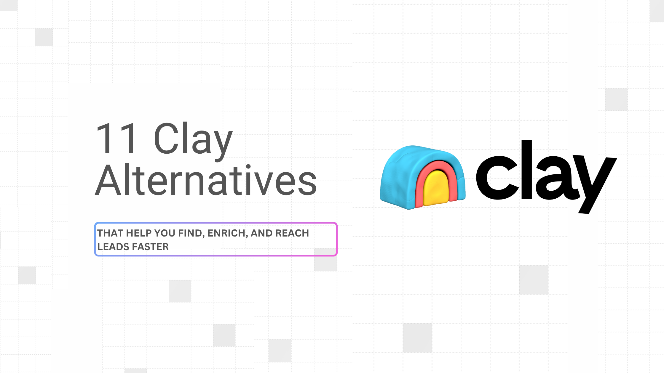 11 Clay Alternatives That Help You Find, Enrich, and Reach Leads Faster