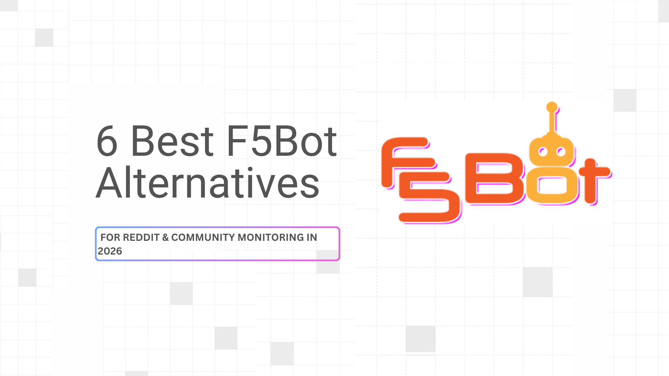 6 Best F5Bot Alternatives for Reddit & Community Monitoring in 2026