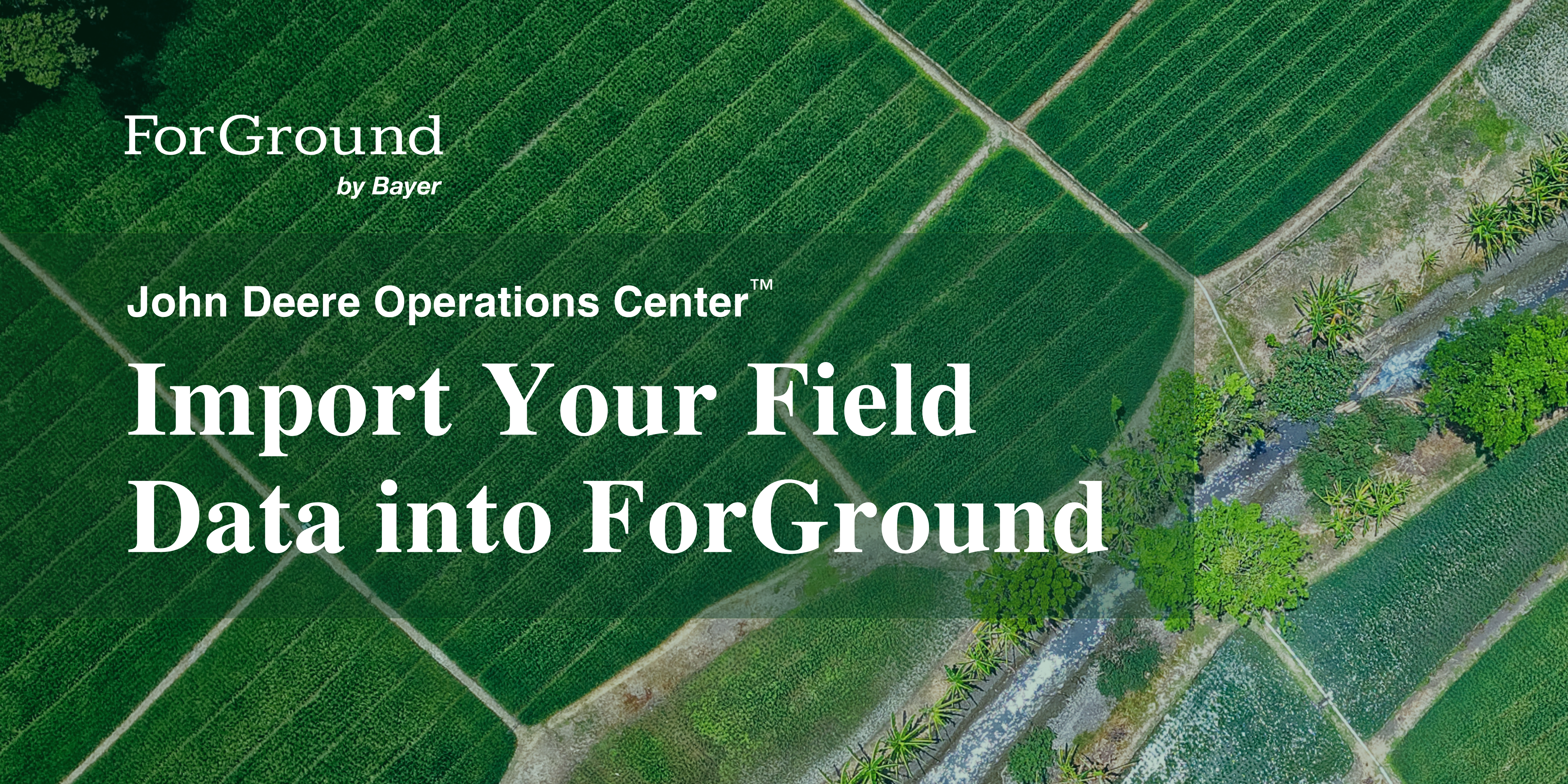 Import Your Field Data from John Deere Operations Center™ into ForGround by Bayer