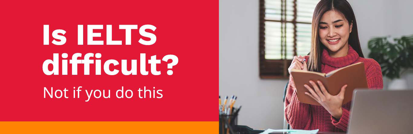 How difficult is the IELTS test? Here’s how to make it easier
