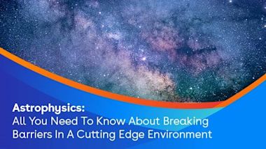 Astrophysics: All you need to know about breaking barriers in a cutting edge environment