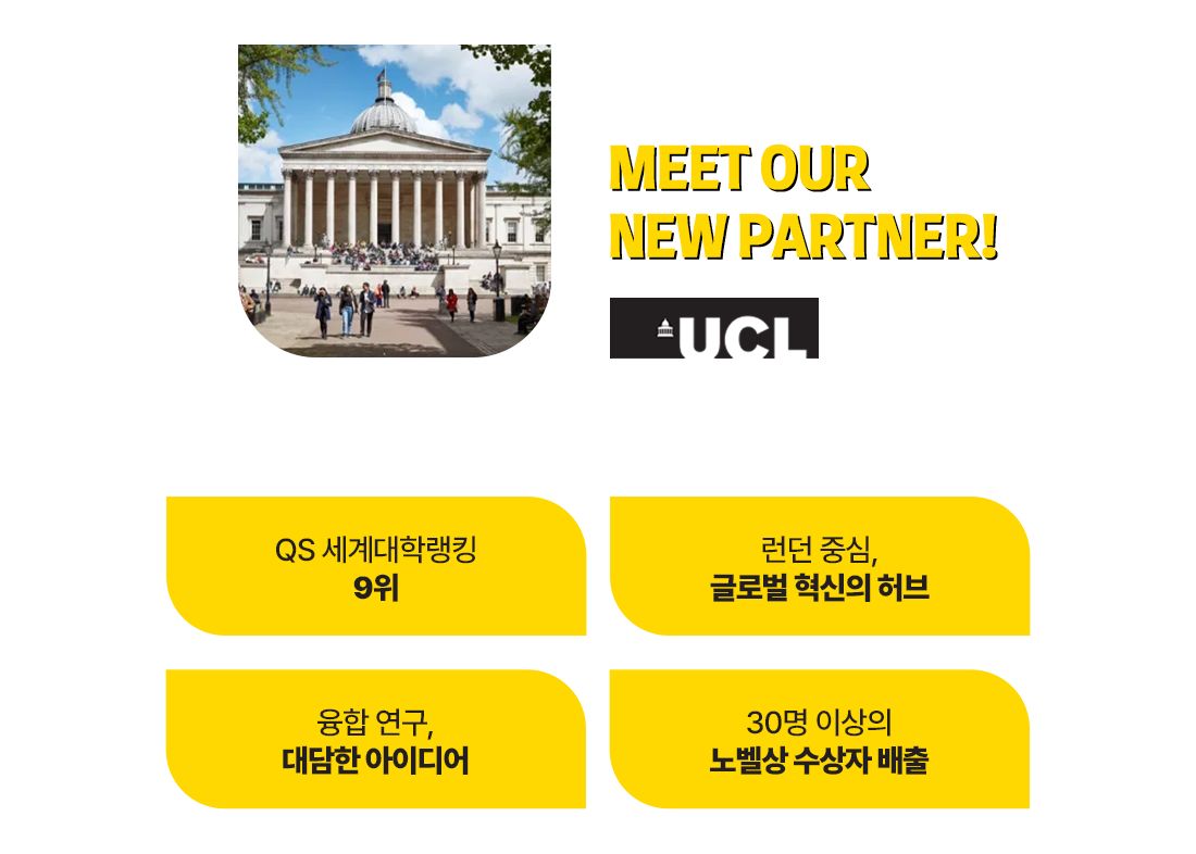 We are delighted to announce that we recently joined forces with University College London (UCL).
From Nobel Prize-winning research to top-ranked global teaching,
UCL is known for pushing boundaries— and we're proud to call them a partner, here’s why:
• Top 10 in the world (QS World University Rankings)
• Based in the heart of London, a global innovation capital
• Renowned for interdisciplinary research, impact, and bold ideas
• Home to over 30 Nobel laureates and change-makers across the world