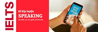 Bí kíp luyện IELTS Speaking cho người mới bắt đầu đạt điểm cao