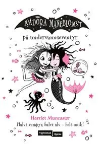 Illustrasjon av Isadora Måneblomst som svømmer med en havfrue og en blekksprut i en undervannsverden.