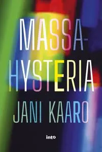 Kirjan kansi 'Massa-hysteria' Jani Kaarolta värikkäillä kuvioilla.