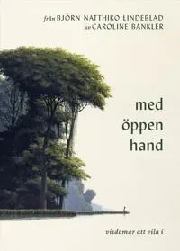 Bokomslag med titeln 'med öppen hand', av Björn Natthiko Lindeblad och Caroline Bankler, med naturmotiv.