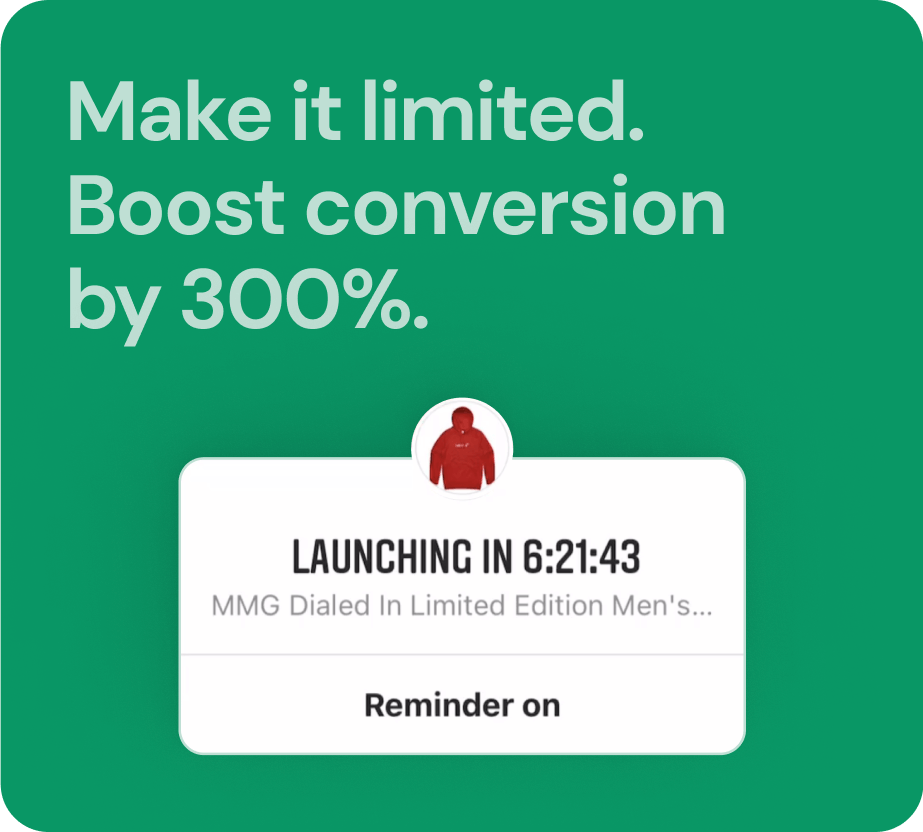 Make it limited. Boost conversion by 300%.