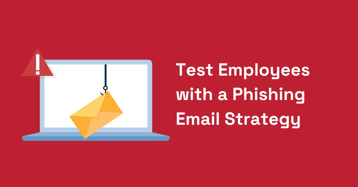This feature image is for a blog on creating a test phishing email strategy for employees