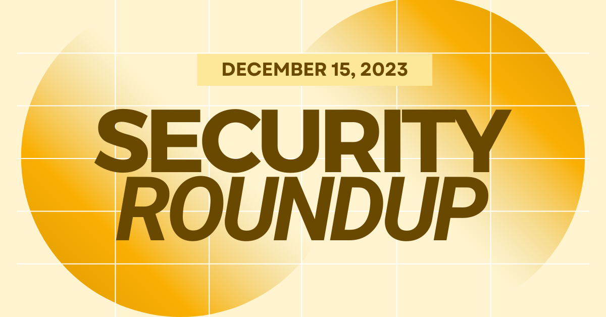 Take a look at the newest cybersecurity news and incidents that made headlines in the run up to December 15, 2023.