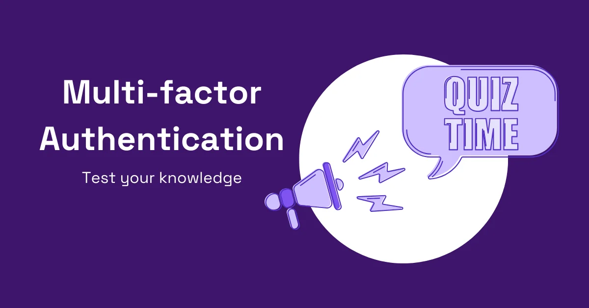 Take this multifactor authentication quiz to learn how well-versed you are with MFA and its applications