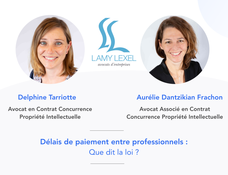 Delphine Tarriotte et Aurélie Dantzikian Frachon du cabinet Lamy Lexel participent à cet article sur les délais de paiement entre professionnels.