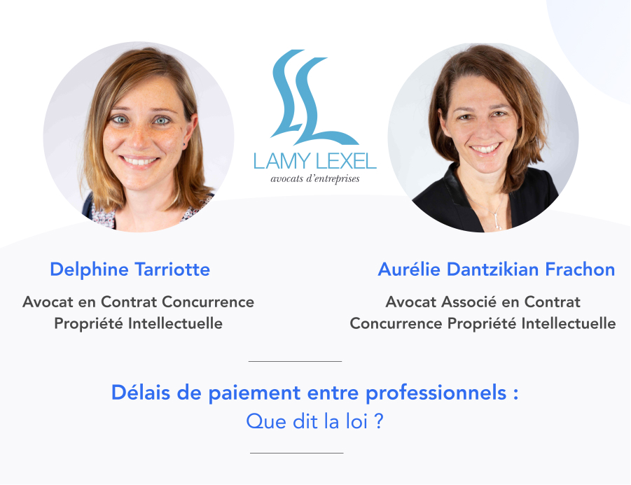 Delphine Tarriotte et Aurélie Dantzikian Frachon du cabinet Lamy Lexel participent à cet article sur les délais de paiement entre professionnels.