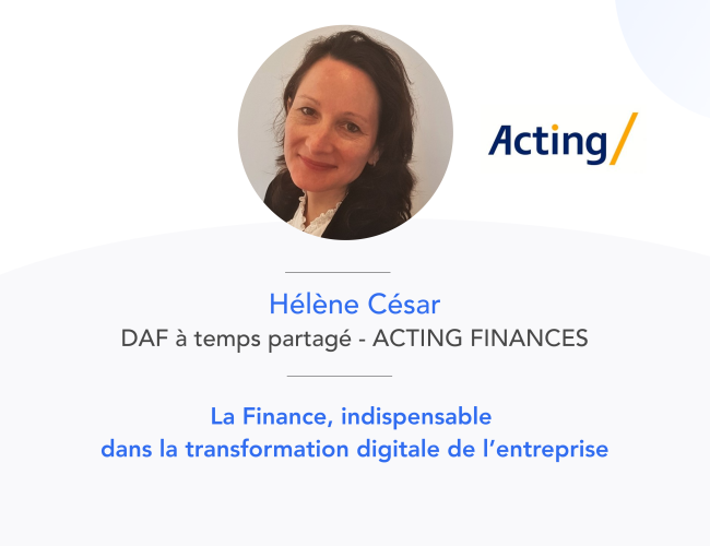 La finance, indispensable dans la transformation digitale des entreprises par Hélène César, DAF à temps partagé chez Acting Finances