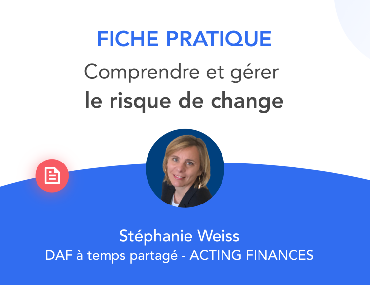 Fiche pratique gérer le risque de change par Stéphanie Weiss, DAF à temps partagé chez Acting Finances
