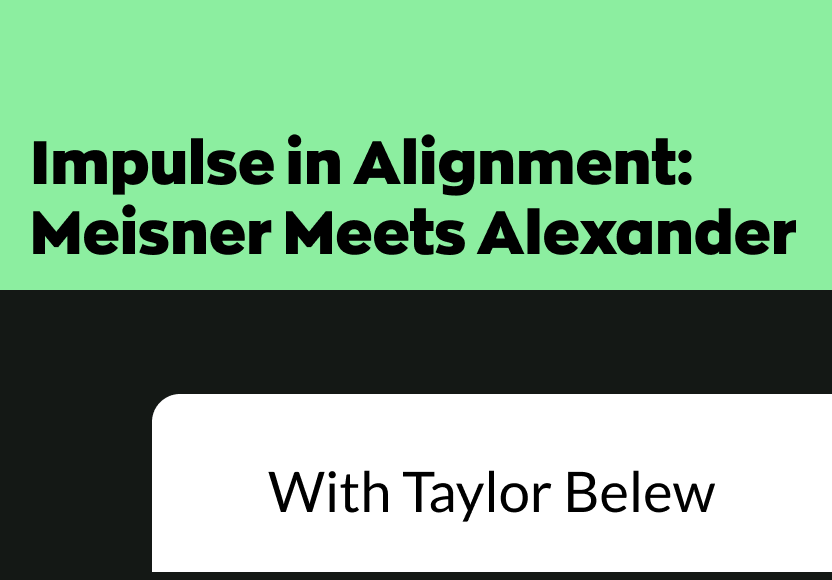 Impulse in Alignment: Meisner Meets Alexander