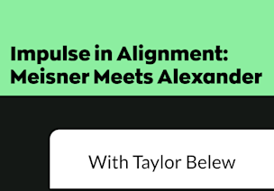 Impulse in Alignment: Meisner Meets Alexander