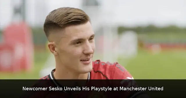 Newcomer Sesko Unveils His Playstyle at Manchester United