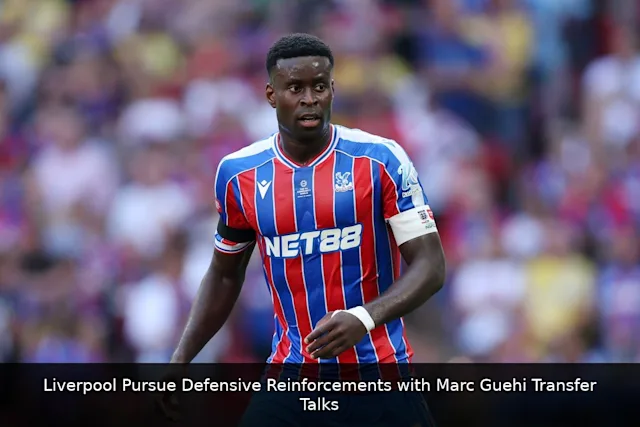 Liverpool Pursue Defensive Reinforcements with Marc Guehi Transfer Talks