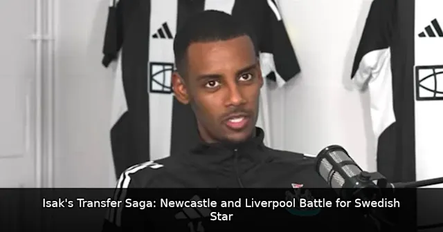 Isak's Transfer Saga: Newcastle and Liverpool Battle for Swedish Star