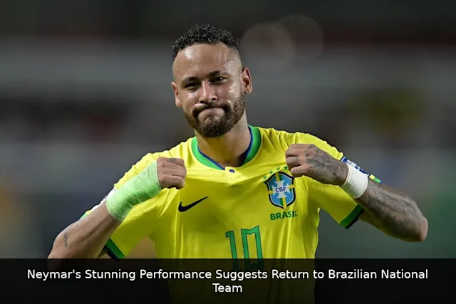 Neymar's Stunning Performance Suggests Return to Brazilian National Team